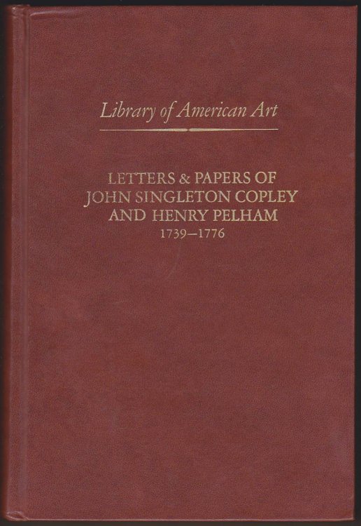 Image for LETTERS & PAPERS OF JOHN SINGLETON COPLEY AND HENRY PELHAM, 1739-1776 LETTERS & PAPERS OF JOHN SINGLETON COPLEY AND HENRY PELHAM, 1739-1776
