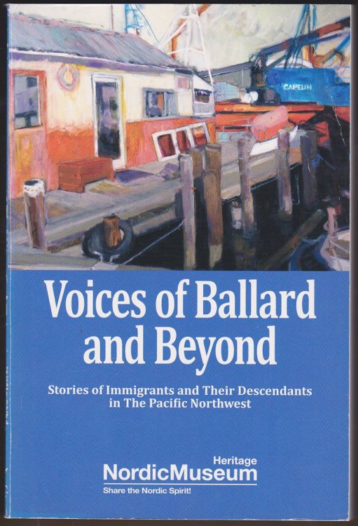Image for VOICES OF BALLARD AND BEYOND Stories of Immigrants and Their Descendants on the Pacific Northwest VOICES OF BALLARD AND BEYOND Stories of Immigrants and Their Descendants on the Pacific Northwest
