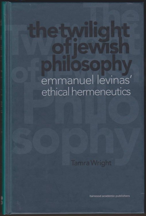 Image for THE TWILIGHT OF JEWISH PHILOSOPHY Emmanuel Levinas' Ethical Hermeneutics THE TWILIGHT OF JEWISH PHILOSOPHY Emmanuel Levinas' Ethical Hermeneutics