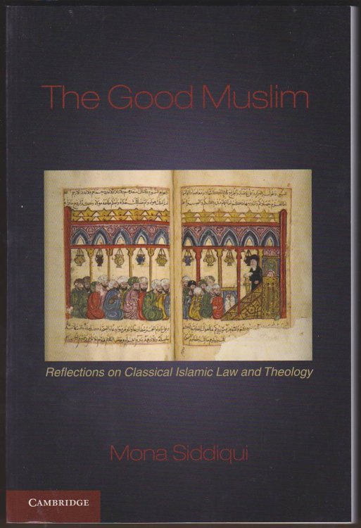 Image for THE GOOD MUSLIM Reflections on Classical Islamic Law and Theology THE GOOD MUSLIM Reflections on Classical Islamic Law and Theology