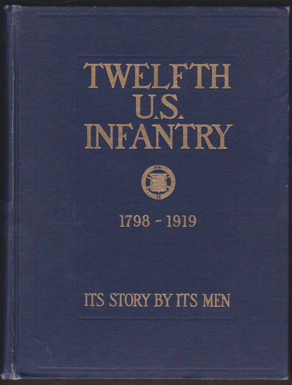 Image for TWELFTH US INFANTRY 1798 -1919 Its Story by its Men TWELFTH US INFANTRY 1798 -1919 Its Story by its Men