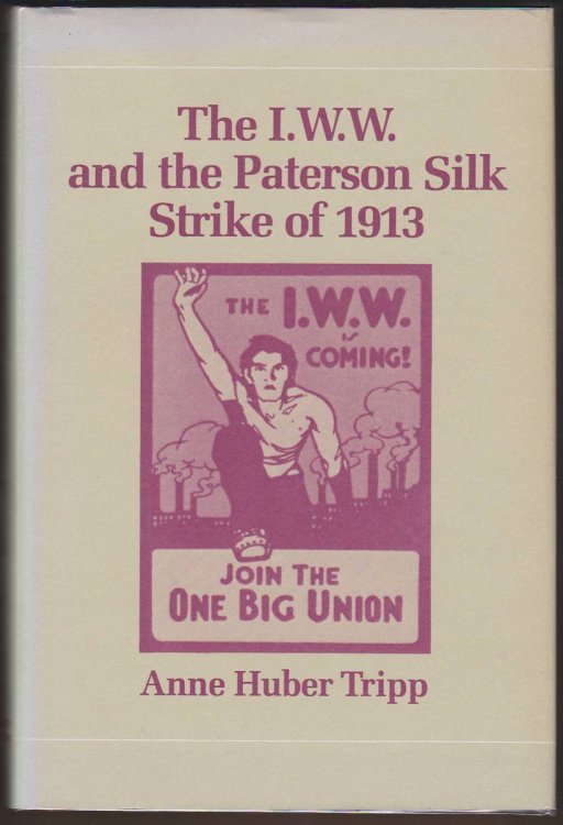 Image for THE I. W. W. AND THE PATERSON SILK STRIKE OF 1913 THE I. W. W. AND THE PATERSON SILK STRIKE OF 1913