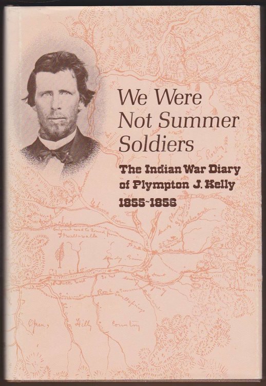 Image for WE WERE NOT SUMMER SOLDIERS Indian War Diary of Plympton J. Kelly 1855-1856 WE WERE NOT SUMMER SOLDIERS Indian War Diary of Plympton J. Kelly 1855-1856