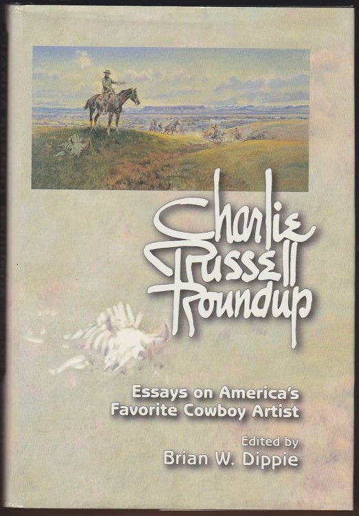 Image for CHARLIE RUSSELL ROUNDUP Essays on America's Favorite Cowboy Artist CHARLIE RUSSELL ROUNDUP Essays on America's Favorite Cowboy Artist