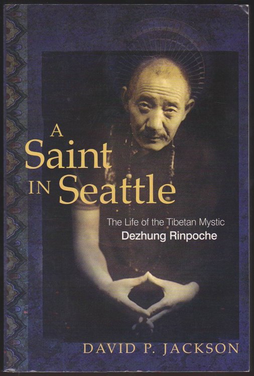 Image for A SAINT IN SEATTLE The Life of the Tibetan Mystic Dezhung Rinpoche A SAINT IN SEATTLE The Life of the Tibetan Mystic Dezhung Rinpoche