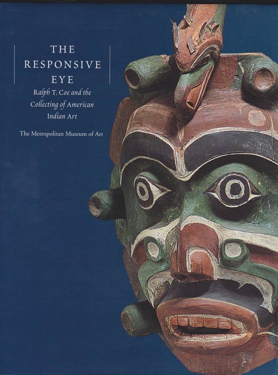 Image for THE RESPONSIVE EYE Ralph T. Coe and the Collecting of American Indian Art THE RESPONSIVE EYE Ralph T. Coe and the Collecting of American Indian Art