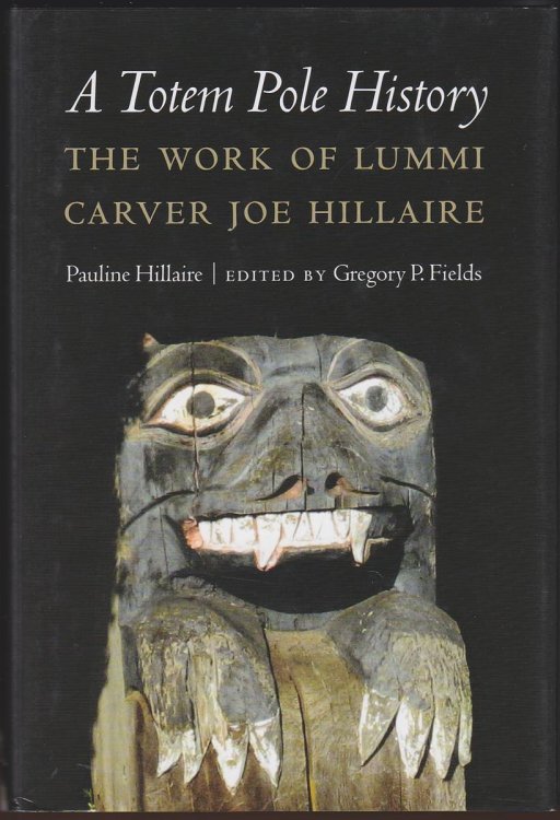 Image for A TOTEM POLE HISTORY The Work of Lummi Carver Joe Hillaire A TOTEM POLE HISTORY The Work of Lummi Carver Joe Hillaire
