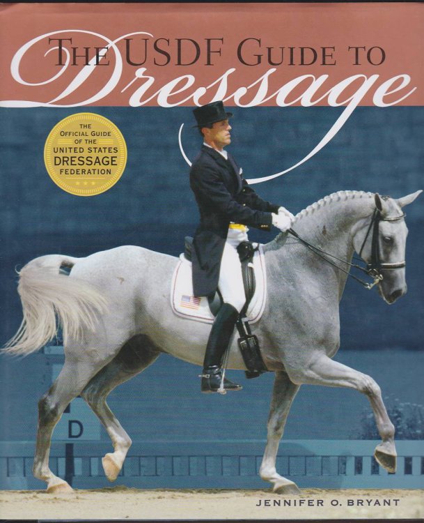 Image for THE USDF GUIDE TO DRESSAGE The Official Guide of the United States Dressage Federation THE USDF GUIDE TO DRESSAGE The Official Guide of the United States Dressage Federation