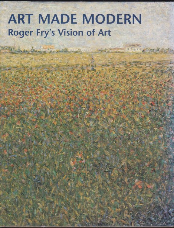 ART MADE MODERN Roger Fry's Vision of Art
