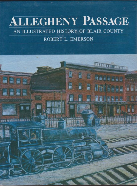 Image for ALLEGHENY PASSAGE An Illustrated History of Blair County ALLEGHENY PASSAGE An Illustrated History of Blair County