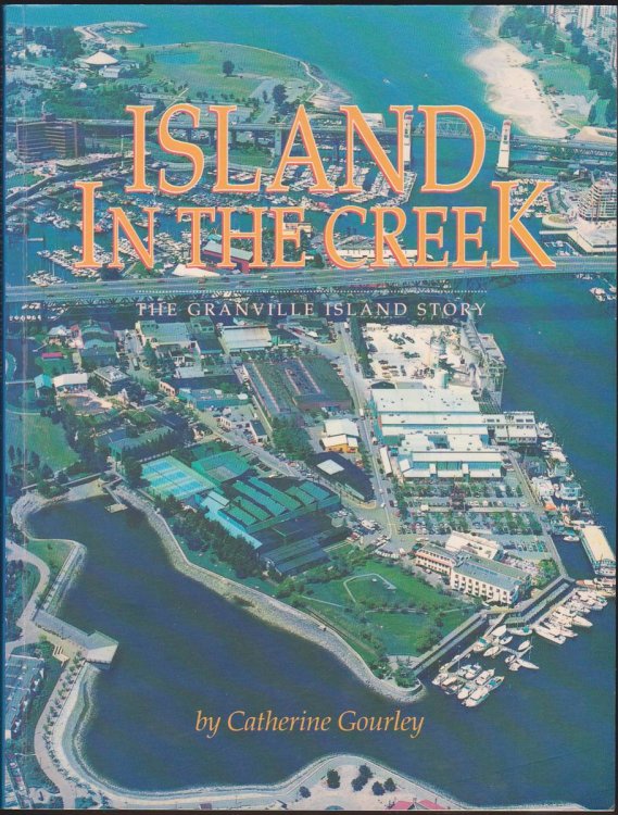 Image for ISLAND IN THE CREEK The Granville Island Story ISLAND IN THE CREEK The Granville Island Story