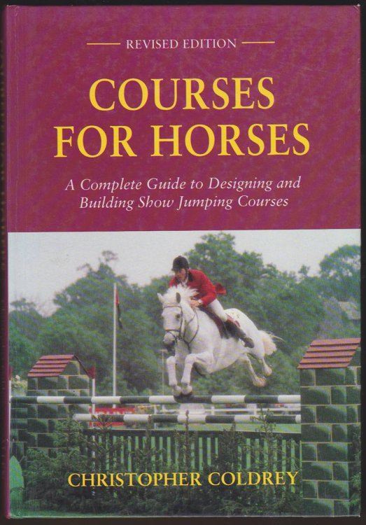 Image for COURSES FOR HORSES A Complete Guide to Designing and Building Show Jumping Courses COURSES FOR HORSES A Complete Guide to Designing and Building Show Jumping Courses