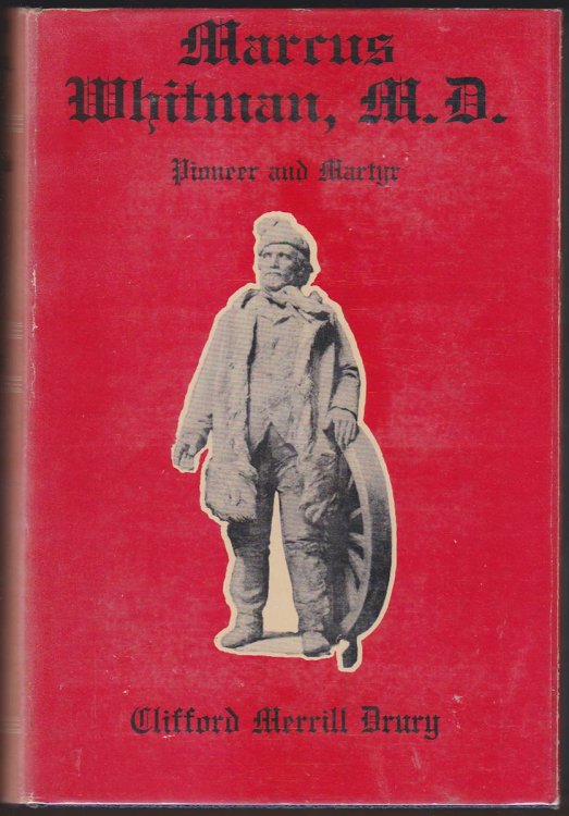 Image for MARCUS WHITMAN, M. D. Pioneer and Martyr MARCUS WHITMAN, M. D. Pioneer and Martyr