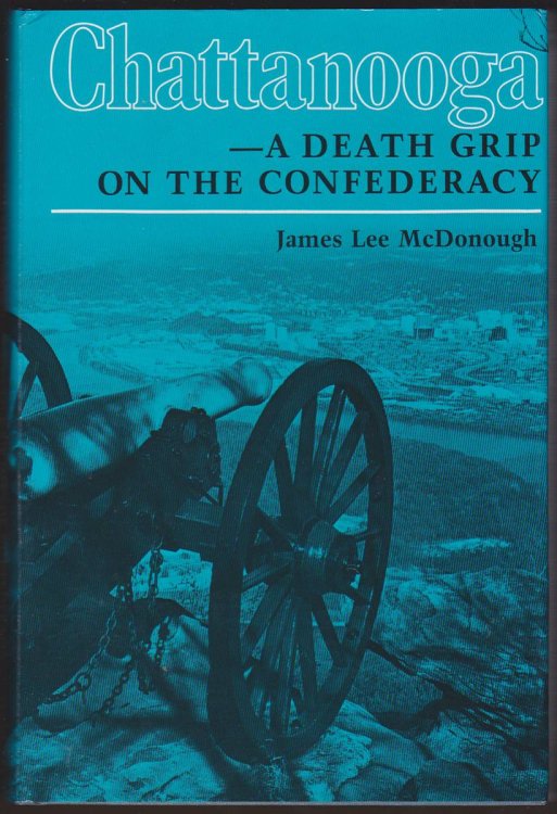CHATTANOOGA A Death Grip on the Confederacy