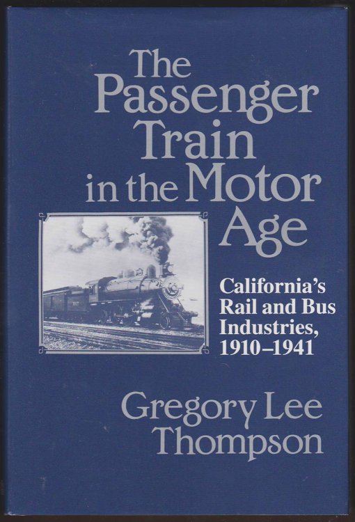 THE PASSENGER TRAIN IN THE MOTOR AGE California's Rail and Bus Industries, 1910-1941
