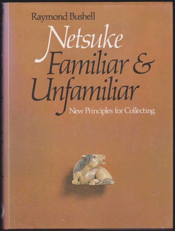 NETSUKE, FAMILIAR AND UNFAMILIAR New Principles for Collecting