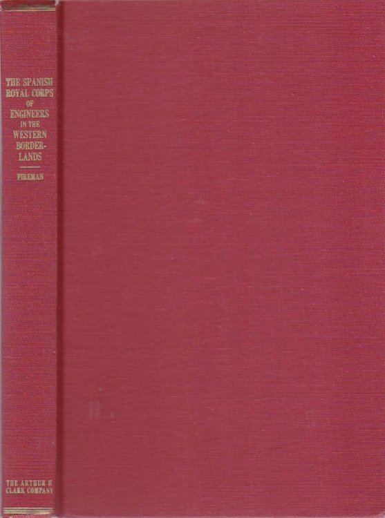 THE SPANISH ROYAL CORPS OF ENGINEERS IN THE WESTERN BORDERLANDS Instrument of Bourbon Reform, 1764 to 1815