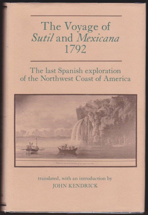 THE VOYAGE OF SUTIL AND MEXICANA, 1792 The Last Spanish Exploration of the Northwest Coast of America