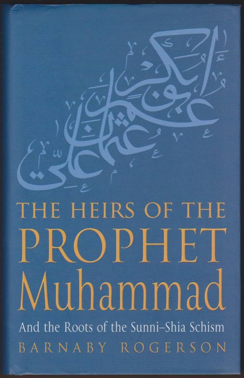 THE HEIRS OF THE PROPHET MUHAMMAD And the Roots of the Sunni-Shia Schism