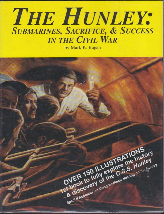 THE HUNLEY SUBMARINES, SACRIFICE, & SUCCESS in the CIVIL WAR