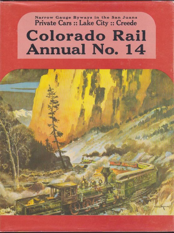 COLORADO RAIL ANNUAL A Journal of Railroad History in the Rocky Mountain West, No. 14: Narrow Gauge Byways in the San Juans: Private Cars, Lake City, Creede