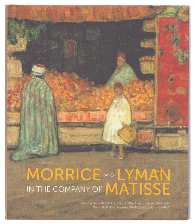 Image for MORRICE AND LYMAN IN THE COMPANY OF MATISSE MORRICE AND LYMAN IN THE COMPANY OF MATISSE