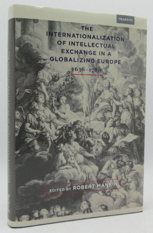 Image for The Internationalization of Intellectual Exchange in a Globalizing Europe, 1636 - 1780 The Internationalization of Intellectual Exchange in a Globalizing Europe, 1636 - 1780