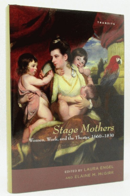 Image for Stage Mothers: Women, Work, and the Theater, 1660 -1830 Stage Mothers: Women, Work, and the Theater, 1660 -1830