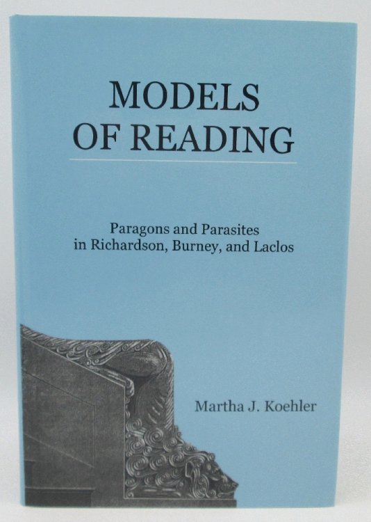 Models Of Reading: Paragons And Parasites In Richardson, Burney, And Laclos