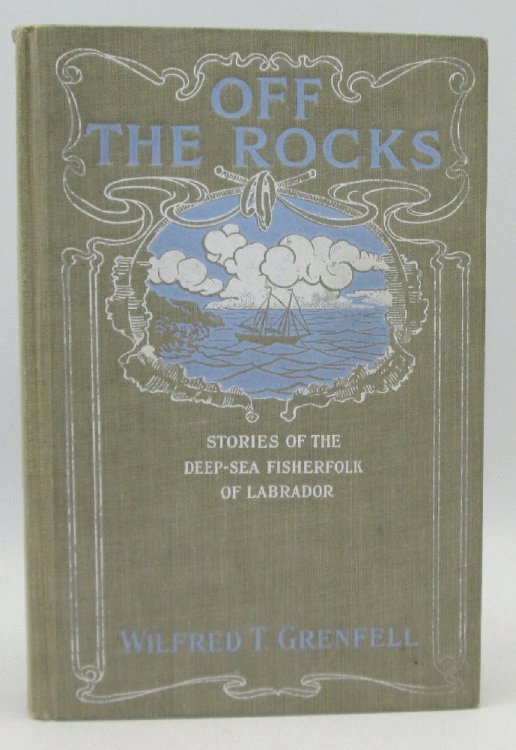 Image for Off the Rocks, Stories of the Deep-Sea Fisherfolk of Labrador: Wilfred T. Grenfell (Signed) Off the Rocks, Stories of the Deep-Sea Fisherfolk of Labrador: Wilfred T. Grenfell (Signed)
