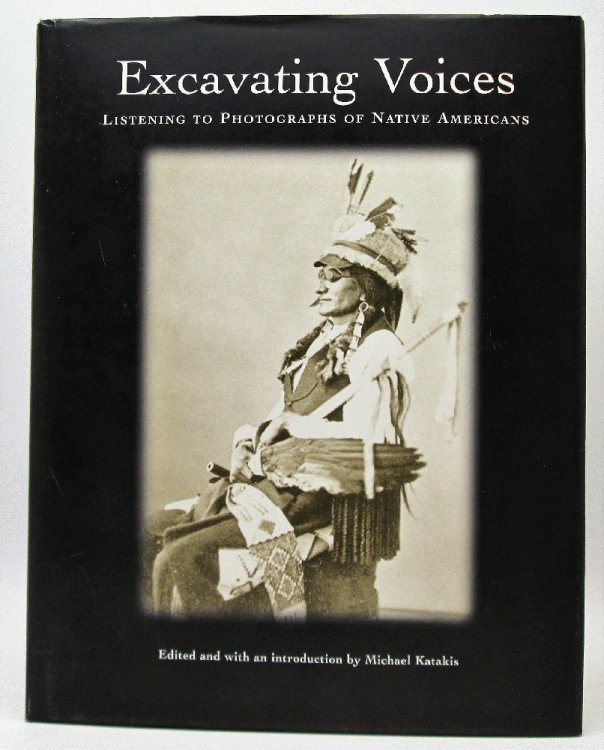 Image for Excavating Voices: Listening to Photographs of Native Americans Excavating Voices: Listening to Photographs of Native Americans