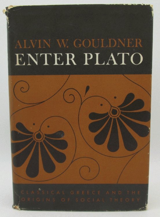 Image for Enter Plato: Classical Greece and the Origins of Social Theory by Alvin W. Gouldner Enter Plato: Classical Greece and the Origins of Social Theory by Alvin W. Gouldner