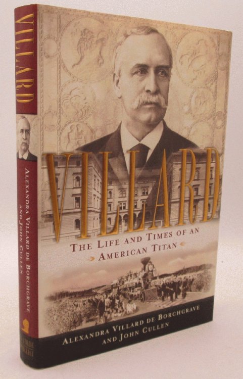 Image for Villard: The Life and Times of an American Titan (Signed 1st US Edition) Villard: The Life and Times of an American Titan (Signed 1st US Edition)