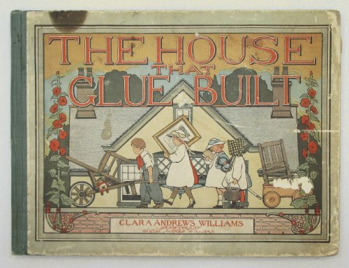 Image for The House that Glue Built: Clara Andrews Williams; George Alfred Williams The House that Glue Built: Clara Andrews Williams; George Alfred Williams