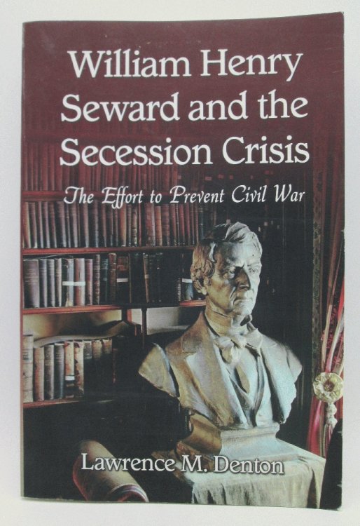 Image for William Henry Seward and the Secession Crisis: The Effort to Prevent Civil War (Signed) William Henry Seward and the Secession Crisis: The Effort to Prevent Civil War (Signed)