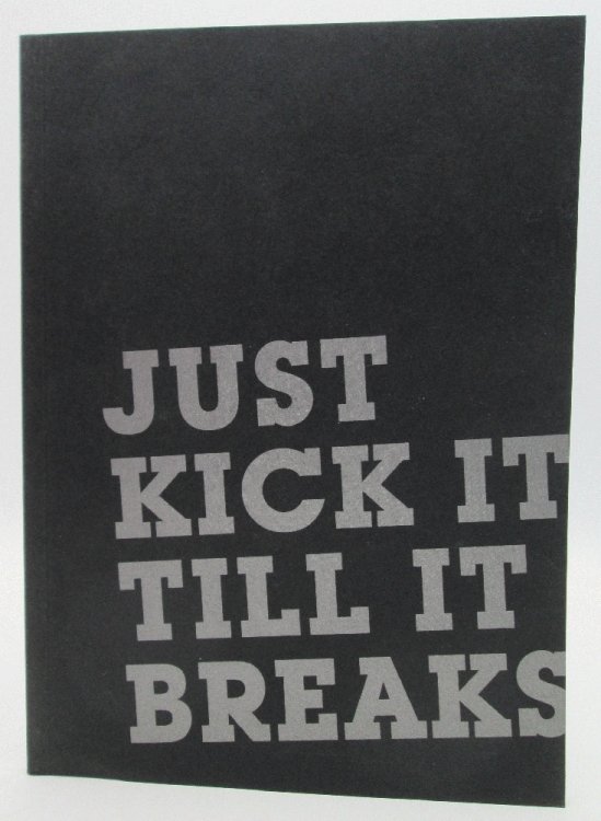 Image for Just Kick It Till It Breaks Just Kick It Till It Breaks