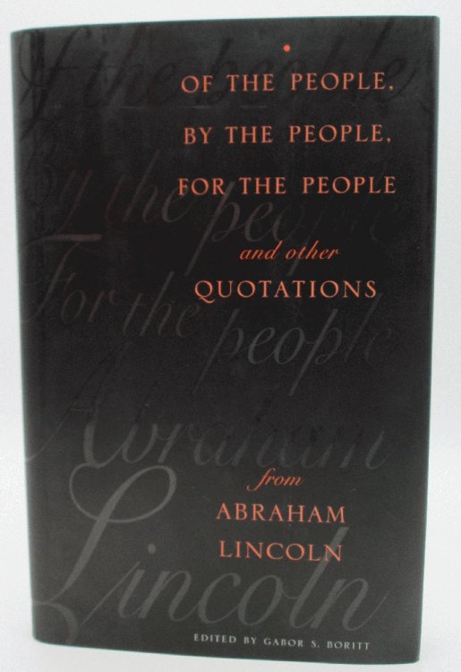 Image for Of the People, By the People, For the People and Other Quotations from Abraham Lincoln: Gabor S. Boritt (Signed) Of the People, By the People, For the People and Other Quotations from Abraham Lincoln: Gabor S. Boritt (Signed)