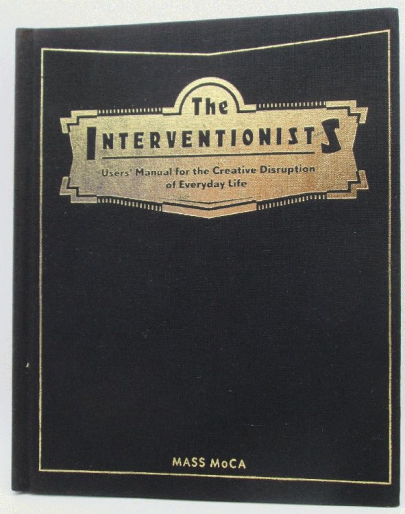 Image for The Interventionists: Users' Manual for the Creative Disruption of Everyday Life The Interventionists: Users' Manual for the Creative Disruption of Everyday Life