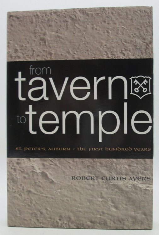 Image for From Tavern to Temple, St. Peter's Church, Auburn: The First Century From Tavern to Temple, St. Peter's Church, Auburn: The First Century