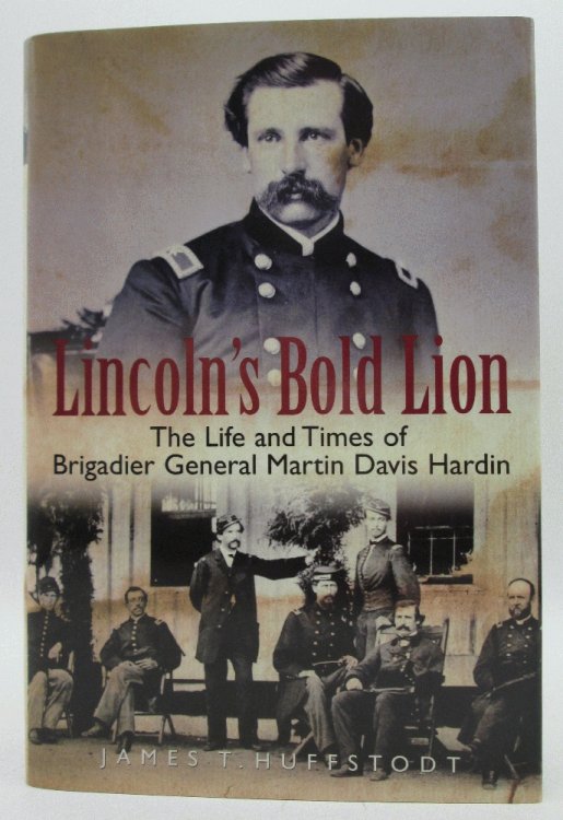 Image for Lincoln's Bold Lion: The Life and Times of Brigadier General Martin Davis Hardin Lincoln's Bold Lion: The Life and Times of Brigadier General Martin Davis Hardin