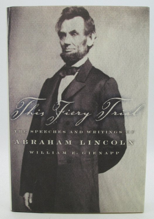 Image for This Fiery Trial: The Speeches and Writings of Abraham Lincoln This Fiery Trial: The Speeches and Writings of Abraham Lincoln