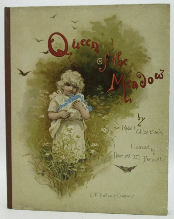 Image for Queen of the Meadow by Robert Ellice Mack, Illustrated by Harriett M. Bennett Queen of the Meadow by Robert Ellice Mack, Illustrated by Harriett M. Bennett
