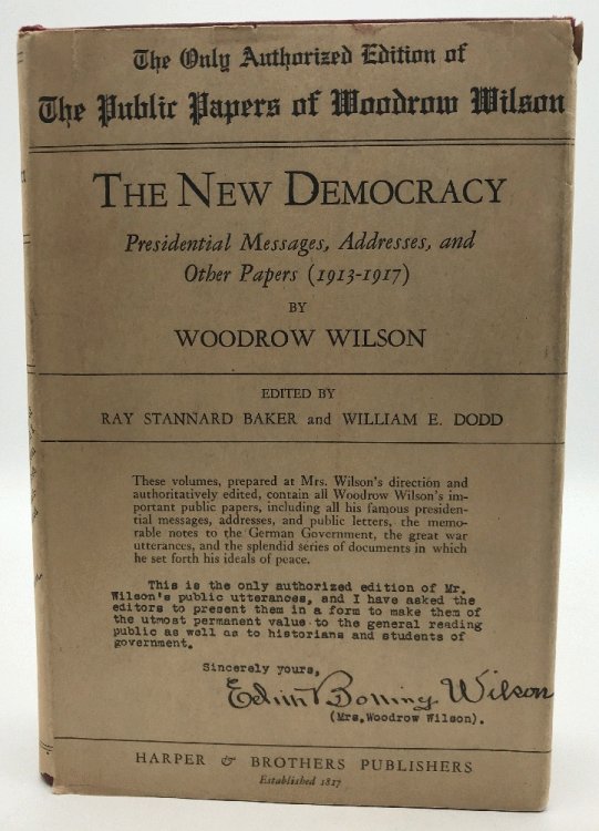 The New Democracy: Presidential Messages, Addresses, and Other Papers 1913-1917): Woodrow Wilson (2 Vol in 1)