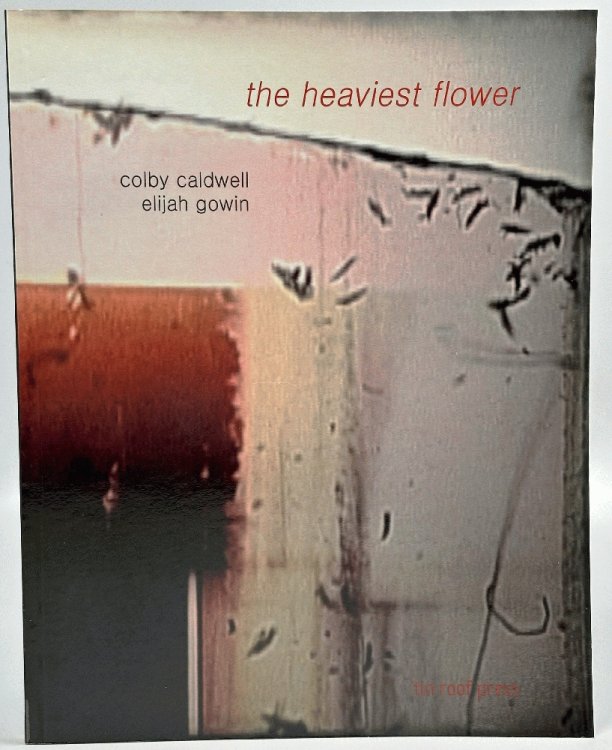 The Heaviest Flower: Colby Caldwell, Elijah Gowin