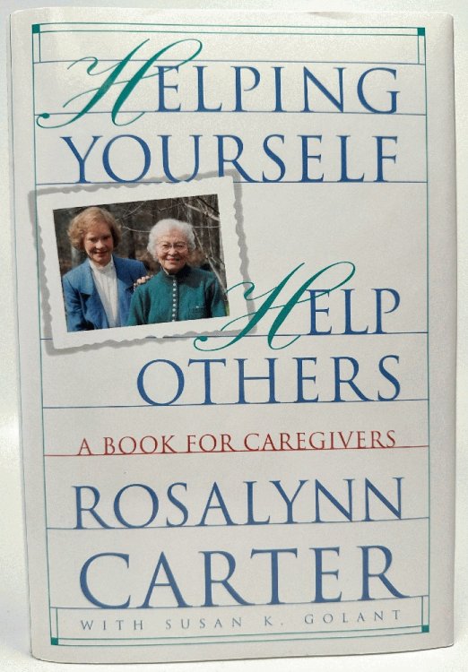 Image for Helping Yourself Help Others: A Book for Caregivers: Rosalynn Carter (Signed) Helping Yourself Help Others: A Book for Caregivers: Rosalynn Carter (Signed)