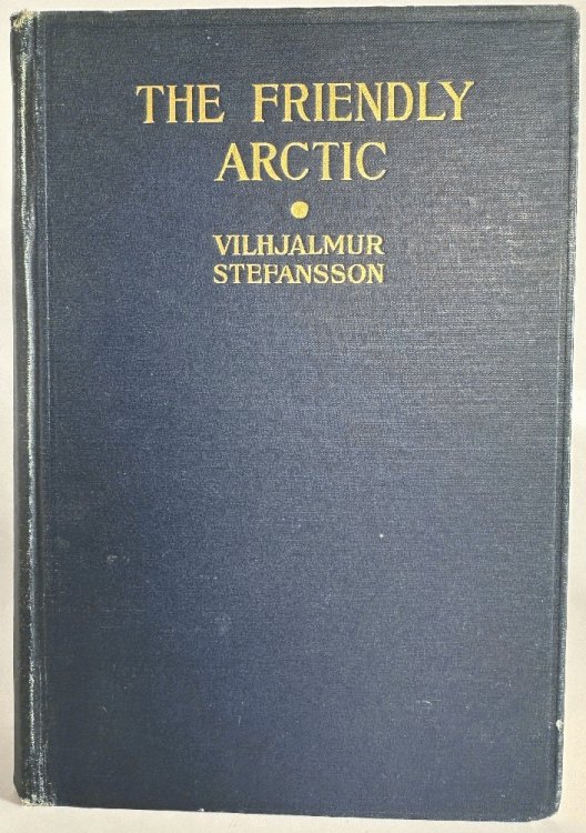 Image for The Friendly Arctic, The Story of Five Years in Polar Regions by Vilhjalmur Stefansson (Signed 1st Ed) The Friendly Arctic, The Story of Five Years in Polar Regions by Vilhjalmur Stefansson (Signed 1st Ed)