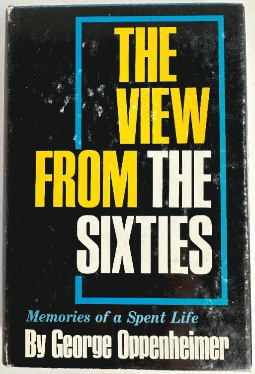 Image for The View from the Sixties, Memories of a Spent Life: George Oppenheimer (Signed 1st Ed) The View from the Sixties, Memories of a Spent Life: George Oppenheimer (Signed 1st Ed)
