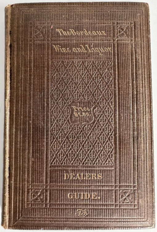 Image for The Bordeaux Wine and Liquor Dealers' Guide, A Treatise on the Manufacture and Adulteration of Liquors The Bordeaux Wine and Liquor Dealers' Guide, A Treatise on the Manufacture and Adulteration of Liquors