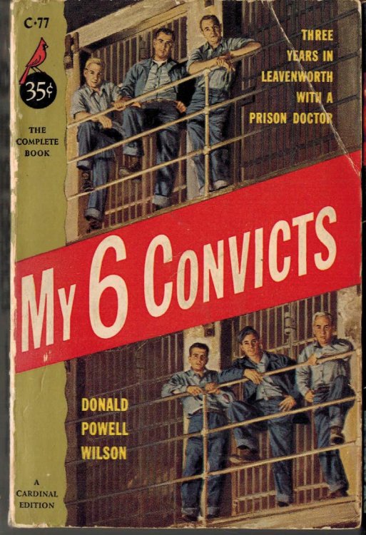 My 6 ( Six ) Convicts : A Psychologist's Three Years in Fort Leavenworh