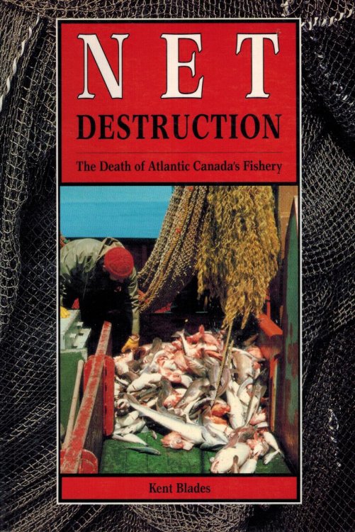 Net Destruction: The Death of Atlantic Canada's Fishery